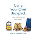Carry Your Own Backpack: Simple Tools to Help You Live Peacefully
