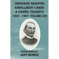 Cherokee Granted Enrollment Cards & Dawes Packets 1900 - 1907: Volume XVI