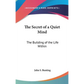 The Secret of a Quiet Mind: The Building of the Life Within