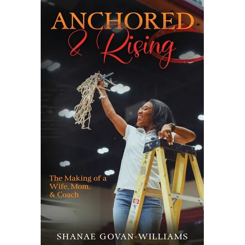 Anchored & Rising: The Making of a Wife, Mom & Coach