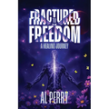 Fractured to Freedom: A Healing Journey