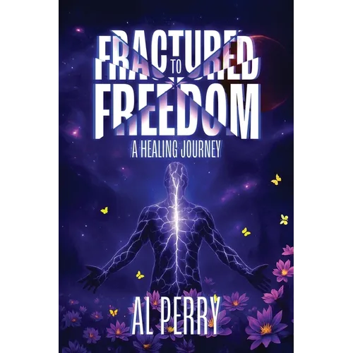 Fractured to Freedom: A Healing Journey