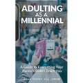 Adulting as a Millennial: A Guide to Everything Your Parents Didn't Teach You