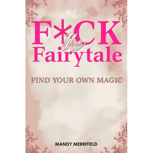F*ck The Fairytale: Find Your Own Magic