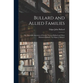 Bullard and Allied Families: the American Ancestors of George Newton Bullard and Mary Elizabeth Bullard / by Edgar J. Bullard.