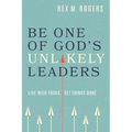 Be One of God's Unlikely Leaders: Live With Focus, Get Things Done
