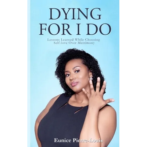 Dying for I Do: Lessons Learned While Choosing Self-Love Over Matrimony