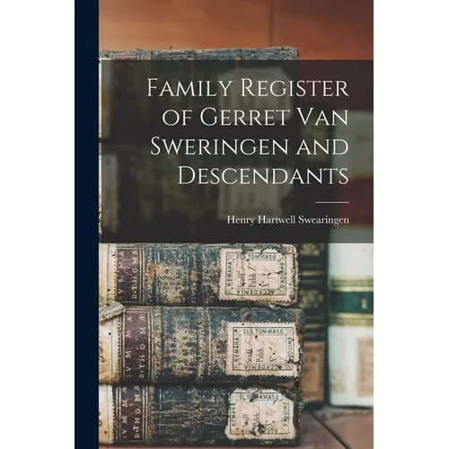 Family Register of Gerret Van Sweringen and Descendants