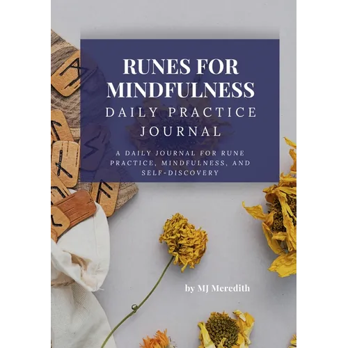 Runes for Mindfulness - Daily Practice Journal: A Daily Journal for Rune Practice, Mindfulness, and Self-Discovery