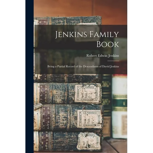 Jenkins Family Book; Being a Partial Record of the Descendants of David Jenkins