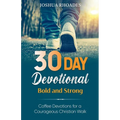 30 Day Devotional - Bold and Strong- Coffee Devotions for a Courageous Christian Walk