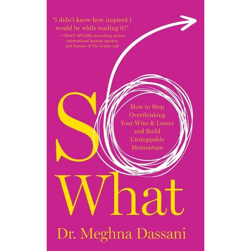So What: How to Stop Overthinking Your Wins & Losses and Build Unstoppable Momentum