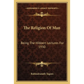 The Religion Of Man: Being The Hibbert Lectures For 1930