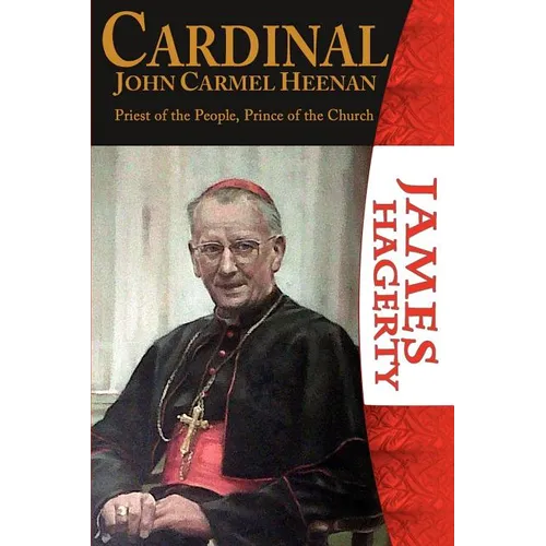 Cardinal John Carmel Heenan. Priest of the People, Prince of the Church