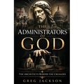 The Administrators of God: The Architects Behind the Crusades