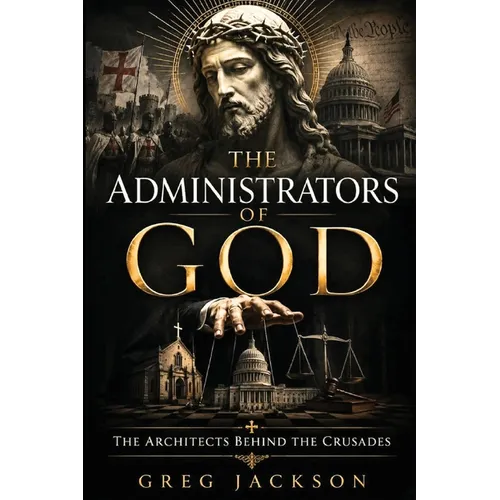 The Administrators of God: The Architects Behind the Crusades