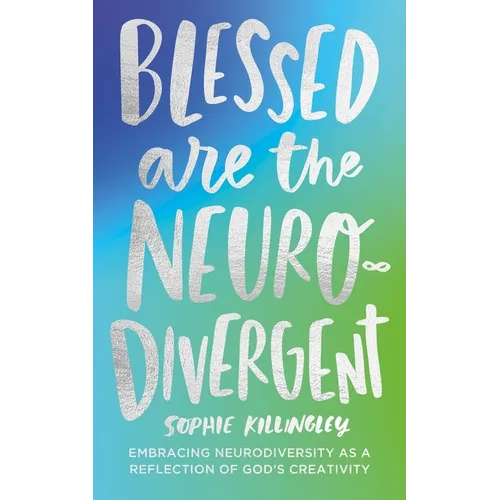 Blessed Are the Neurodivergent: Embracing Neurodiversity as a Reflection of God's Creativity Within the Church