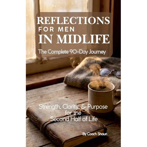 Reflections for Men in Midlife - Complete 90 day Journey