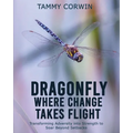 Dragonfly Where Change Takes Flight: Transforming Adversity into Strength to Soar Beyond Setbacks