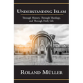 Understanding Islam: Through History, Through Theology, and Through Daily Life