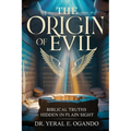The Origin of Evil: Biblical Truths Hidden in Plain Sight