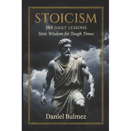 Stoicism 365 Daily Lessons: Stoic Wisdom for Tough Times: 365 Daily Meditations from Marcus Aurelius, Seneca, Epictetus & More