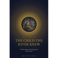 The Child the River Knew: The Birth, Boyhood, and Awakening of Adi Shankaracharya