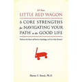 It's Your Little Red Wagon... 6 Core Strengths For Navigating Your Path To The Good Life: Embrace The Power Of Positive Psychology And Live Your Dream