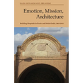 Emotion, Mission, Architecture: Building Hospitals in Persia and British India, 1865-1914