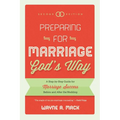 Preparing for Marriage God's Way: A Step-By-Step Guide for Marriage Success Before and After the Wedding