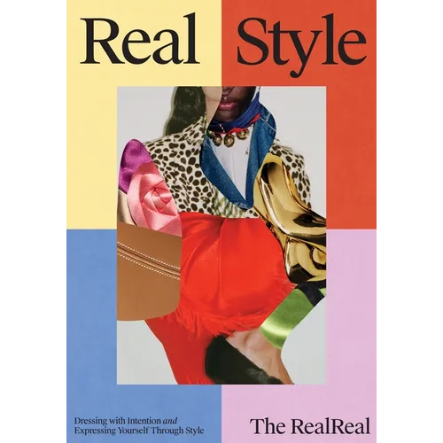 Real Style: The Realreal Guide to Dressing with Intention & Expressing Yourself Through Style