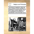 The Formula of Questions, Which Are Put to Ministers at Their Ordination, to Probationers at Receiving Their Licence, and to Elders at Their Ordinatio