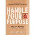Handle Your Purpose: Lead Your Mind With Truth-Driven Thoughts