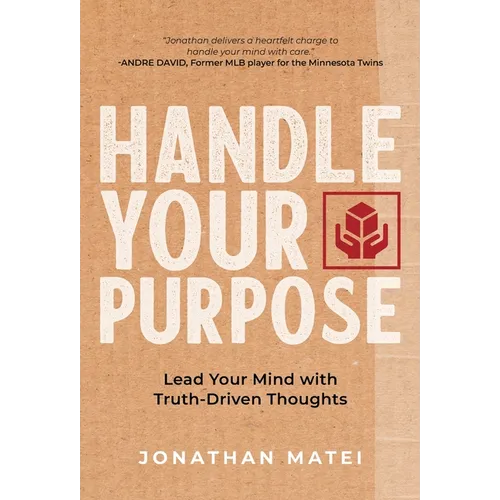 Handle Your Purpose: Lead Your Mind With Truth-Driven Thoughts