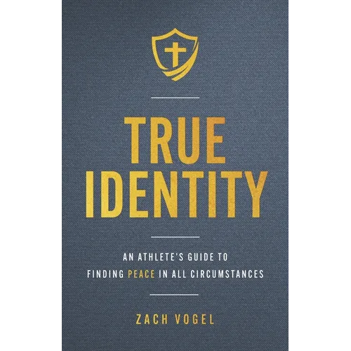 True Identity: An Athlete's Guide to Finding Peace in All Circumstances