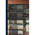 Genealogy of the Descendants of John Walker of Wigton, Scotland, With Records of a Few Allied Families: Also War Records and Some Fragmentary Notes Pe