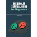 The Bipolar Survival Guide for Beginners: What to Do in the First 30 Days After Diagnosis