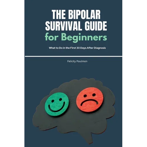 The Bipolar Survival Guide for Beginners: What to Do in the First 30 Days After Diagnosis