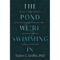 The Pond We're Swimming In: What a Doctorate in Psychology Taught Me - And What Jesus Had to Un-Teach