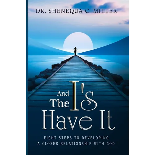 And The I's Have It: Eight Steps to Developing a Closer Relationship with God