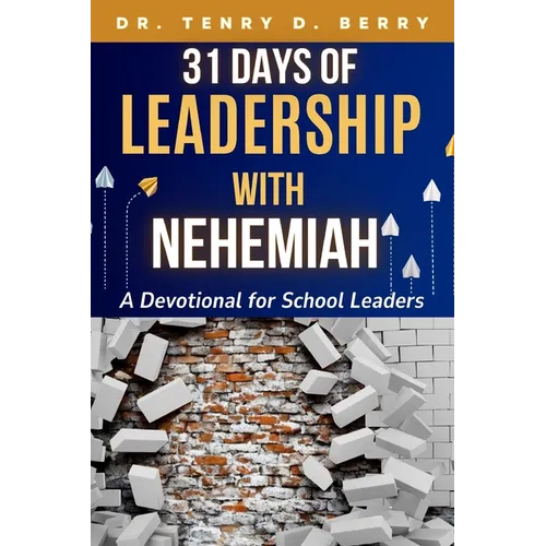 31 Days of Leadership with Nehemiah: A Devotional for School Leaders