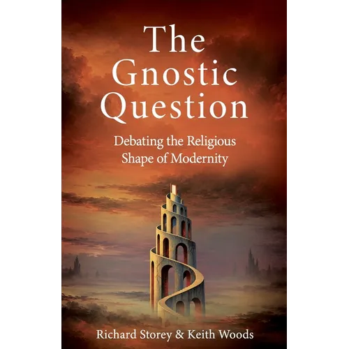 The Gnostic Question: Debating the Religious Shape of Modernity
