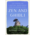 Zen and Ghibli: Life Lessons for Lasting Happiness from the Legendary Studio