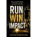 Run Win Impact: How to Live with Purpose, Stay Aligned, and Make an Impact Every Day