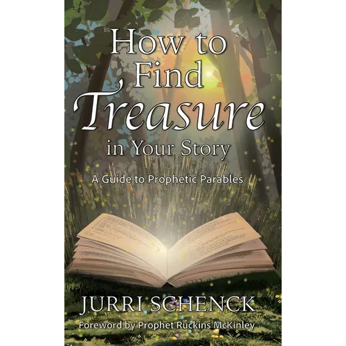 How to Find Treasure in Your Story: A Guide to Prophetic Parables
