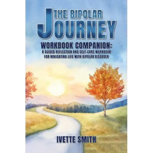 The Bipolar Journey Workbook Companion: A guided reflection and self-care workbook for navigating life with bipolar disorder