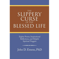 The Slippery Curse of the Blessed Life: Eighty Poems, Inspirational Reflections, and Helpful Spiritual Nuggets