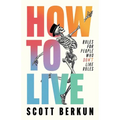 How to Live: Rules for People Who Don't Like Rules