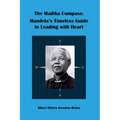 The Madiba Compass: Mandela's Timeless Guide to Leading with Heart