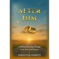 After Him: A Widow's Journey Through Love, Loss, and Legacy